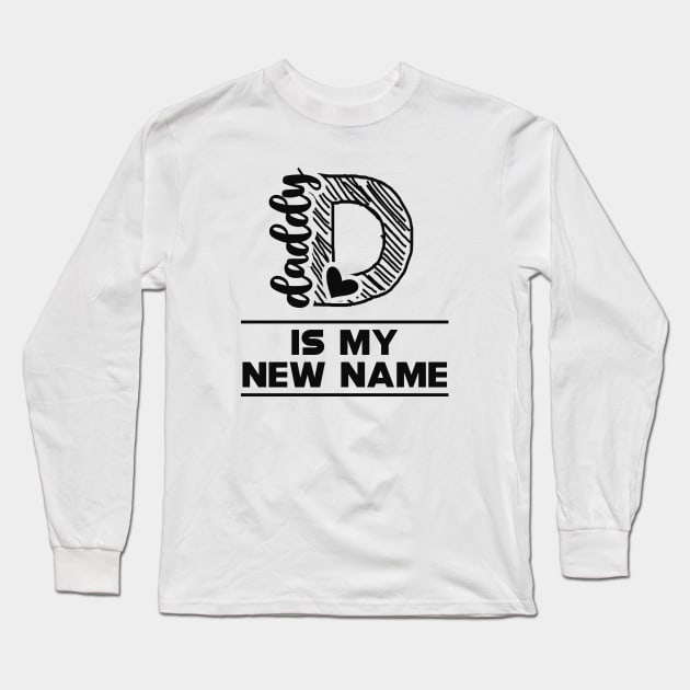 First Time Daddy - Daddy is my new name Long Sleeve T-Shirt by KC Happy Shop